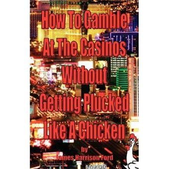 How To Gamble At The Casinos Without Getting Plucked Like AChicken - 1