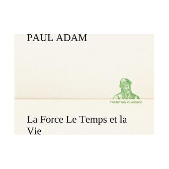 La Force Le Temps Et La Vie - 1