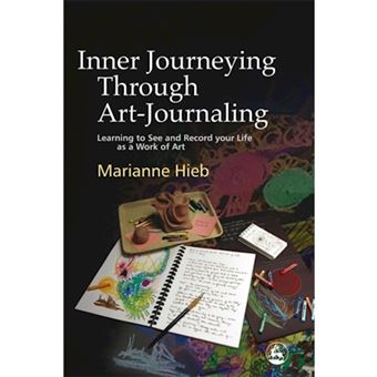 Inner Journeying Through Art-journaling - Learning to See and Record Your Life as a Work of Art - Paperback - 2005 - 1