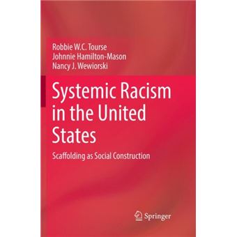 Systemic Racism in the United States Scaffolding as Social Construction ...