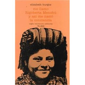 Me Llamo Rigoberta Menchu Y Asi Me Nacio La Conciencia - 1