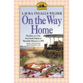 On The Way Home The Diary Of A Trip From South Dakota To Mansfield, Missouri, In 1894 Little House Nonfiction - 1