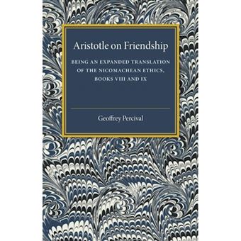 Aristotle on Friendship - Being an Expanded Translation of the Nicomachean Ethics Books VIII and IX - Paperback - 2015 - 1