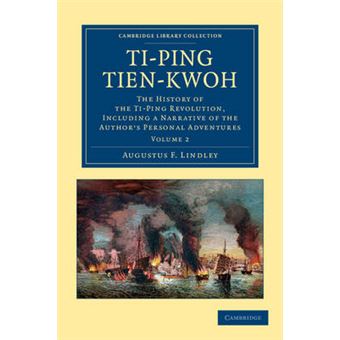 Ti-ping Tien-kwoh - The History of the Ti-Ping Revolution, Including a Narrative of the Author's Personal Adventures - Paperback - 2012 - 1