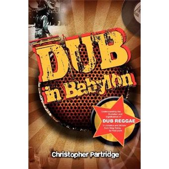 Dub in Babylon - Understanding the Evolution and Significance of Dub Reggae in Jamaica and Britain from King Tubby to Post-punk - Paperback - 2010 - 1