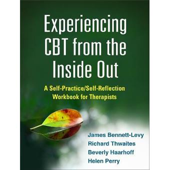 Experiencing CBT from the Inside Out : A Self-Practice/Self-Reflection Workbook for Therapists - 1