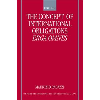 The Concept Of International Obligations Erga Omnes, Oxford Monographs In International Law Series - 1