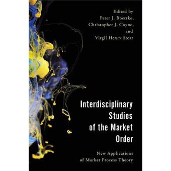 Interdisciplinary Studies Of The Market Order New Applications Of Market Process Theory Economy, Polity, And Society - 1