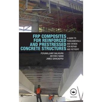 FRP Composites for Reinforced and Prestressed Concrete Structures - A Guide to Fundamentals and Design for Repair and Retrofit - Hardback - 2008 - 1