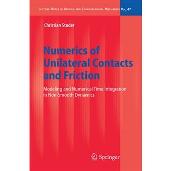 Numerics of Unilateral Contacts and Friction - Modeling and Numerical Time Integration in Non-smooth Dynamics - Paperback - 2010 - 1