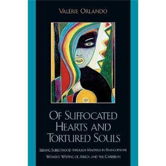 Of Suffocated Hearts and Tortured Souls : Seeking Subjecthood through Madness in Francophone Women's Writing of Africa and the Caribbean - 1