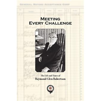 Meeting Every Challenge - The Life and Times of Raymond Glen Robertson - Paperback / softback - 2008 - 1