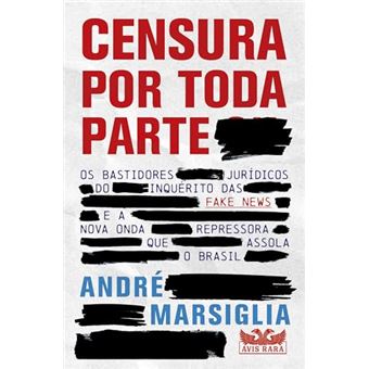 Censura Por Toda Parte - Os Bastidores Jurídicos Do Inquérito Das Fake News E A Nova Onda Repressora - 1