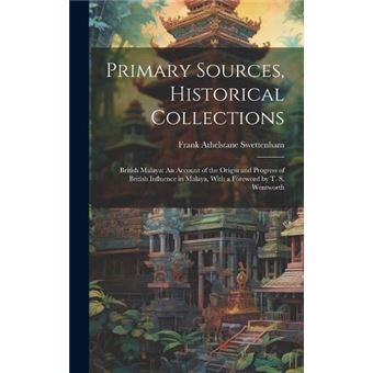 Primary Sources Historical Collections British Malaya An Account Of The Origin And Progress Of British Influence In Malaya With A Foreword - 1