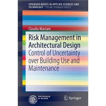 Risk Management in Architectural Design - Control of Uncertainty Over Building Use and Maintenance - Paperback - 2014 - 1