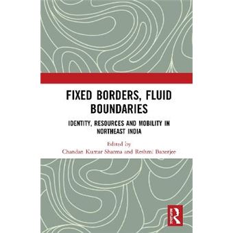 Fixed Borders, Fluid Boundaries Identity, Resources And Mobility In Northeast India - 1