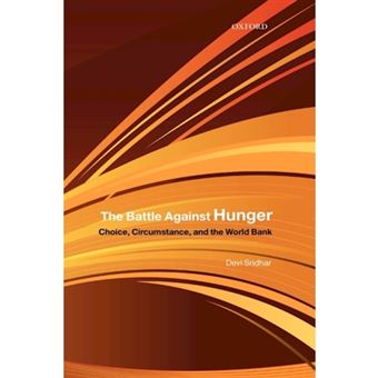 The Battle Against Hunger - Choice, Circumstance, and the World Bank - Hardback - 2008 - 1