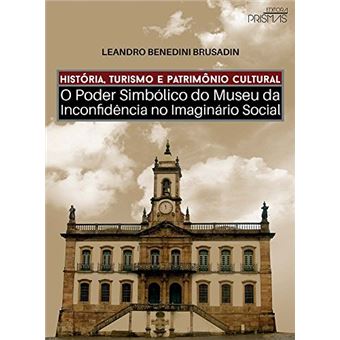 História, Turismo e Patrimônio Cultural. o Poder Simbólico do Museu da Inconfidência no Imaginário Social - 1
