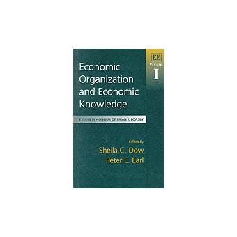 Economic Organization And Economic Knowledge Essays In Honour Of Brian J Loasby, Volume I 1 - 1