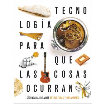 Proyecto: Para Que Las Cosas Ocurran - Tecnología: Estructuras Y Mecanismos - 1