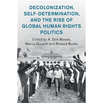 Decolonization Selfdetermination And The Rise Of Global Human Rights Politics By Cambridge University Press - 1