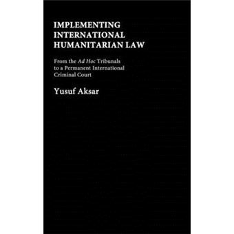 Implementing International Humanitarian Law - From the Ad Hoc Tribunals to a Permanent International Criminal Court - Hardback - 2004 - 1