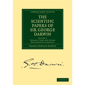 The Scientific Papers of Sir George Darwin - Oceanic Tides and Lunar Disturbance of Gravity - Paperback - 2009 - 1