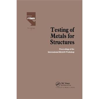 Testing Of Metals For Structures Proceedings Of The International Rilem Workshop - 1