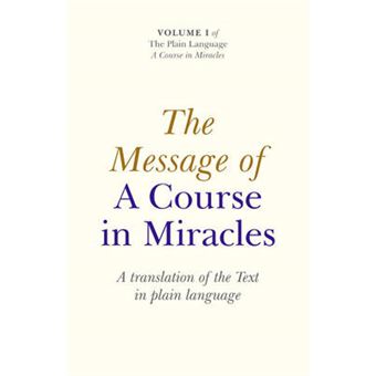 Message of A Course In Miracles, The - A translation of the text in plain language - 1