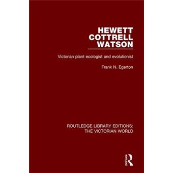 Hewett Cottrell Watson Victorian Plant Ecologist And Evolutionist Routledge Library Editions The Victorian World - 1