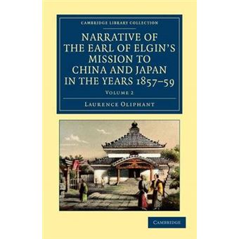 Narrative of the Earl of Elgin's Mission to China and Japan, in the Years 1857, '58, '59 - Paperback - 2012 - 1