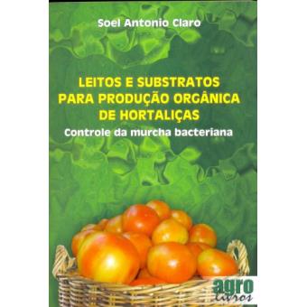 Leitos E Substratos Para Produção Orgânica De Hortaliças. Controle De Murcha Bacteriana - 1