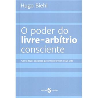 O Poder do Livre-Arbítrio Consciente: Como Fazer Escolhas para Transformar a sua Vida - 1