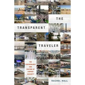 The Transparent Traveler The Performance And Culture Of Airport Security - 1
