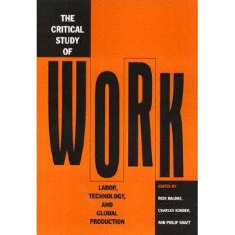 The Critical Study of Work - Labor, Technology and Global Production - Paperback - 2001 - 1