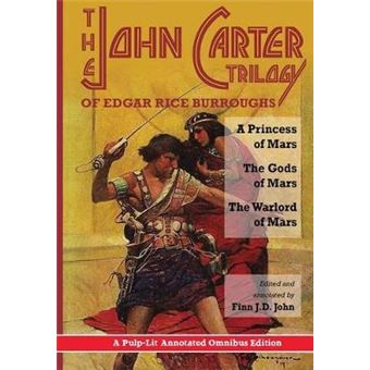 The John Carter Trilogy of Edgar Rice Burroughs : A Princess of Mars, The Gods of Mars and The Warlord of Mars -A Pulp-Lit Annotated Omnibus Edition - 1