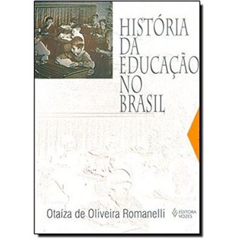 História Da Educação No Brasil. 1930-1973 Otaíza De Oliveira Romanelli ...