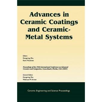 Advances in Ceramic Coatings and Ceramic-metal Systems - A Collection of Papers Presented at the 29th International Conference on Advanced Ceramics and Composites, January 23-28, 2005, Cocoa Beach, Florida - Paperback - 2006 - 1