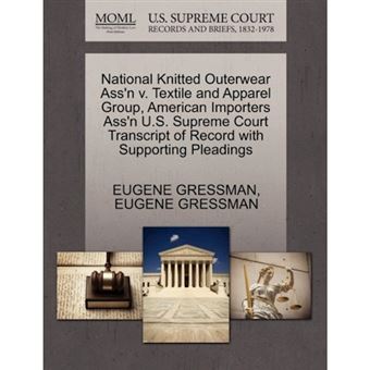National Knitted Outerwear Ass'n V. Textile and Apparel Group, American Importers Ass'n U.S. Supreme Court Transcript of Record with Supporting Pleadings - Paperback / softback - 2011 - 1