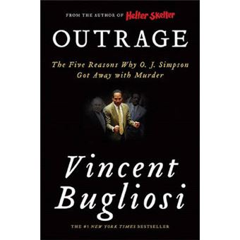 Outrage The Five Reasons Why O J Simpson Got Away With Murder Vincent