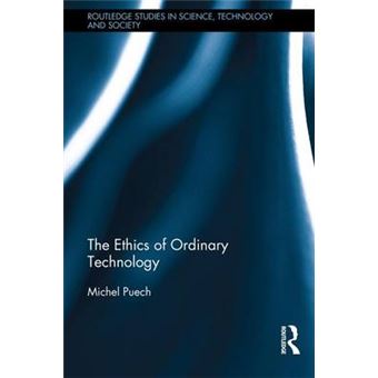 The Ethics Of Ordinary Technology Routledge Studies In Science, Technology And Society - 1
