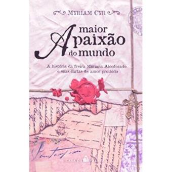 A Maior Paixao Do Mundo, A Historia Da Freira Mariana Alcoforado E Suas Cartas - 1
