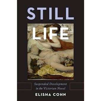 Still Life - Suspended Development in the Victorian Novel - Hardback - 0 - 1