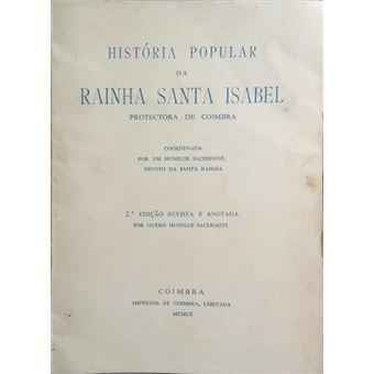 História popular da rainha santa isabel, protectora de coimbra. - 1