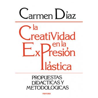 La Creatividad En La Expresion Plastica : Propuestas Didacticas .. - 1