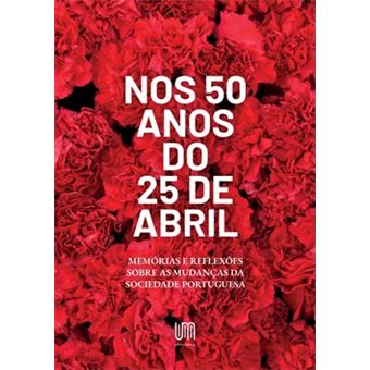 Nos 50 Anos do 25 de Abril: Memórias e Reflexões Sobre as Mudanças da Sociedade Portuguesa - 1