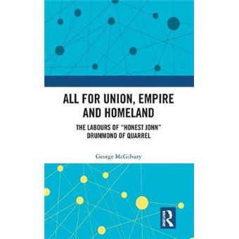 All For Union, Empire And Homeland The Labours Of Honest John Drummond Of Quarrel - 1