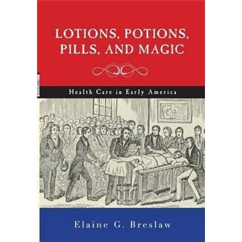 Lotions, Potions, Pills, and Magic : Health Care in Early America - 1