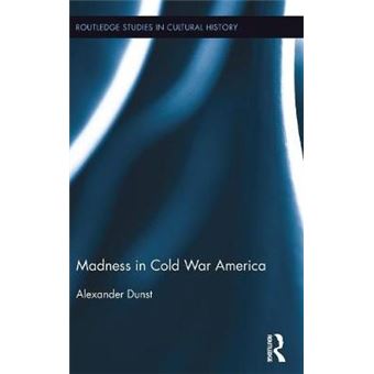 Madness In Cold War America 46 Routledge Studies In Cultural History - 1
