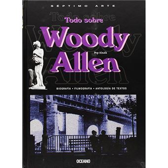 Todo Sobre Woody Allen Biografía, Filmografía Y Antología De Textos - 1